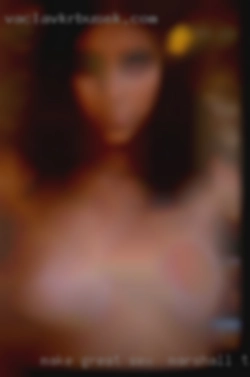 Make great money sex in Marshall, TX easygoing.